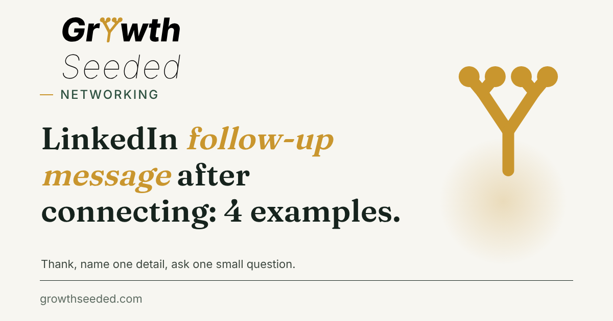 Brand card with the title LinkedIn follow-up message after connecting: 4 examples, and the line Thank, name one detail, ask one small question, next to the gold seed mark.
