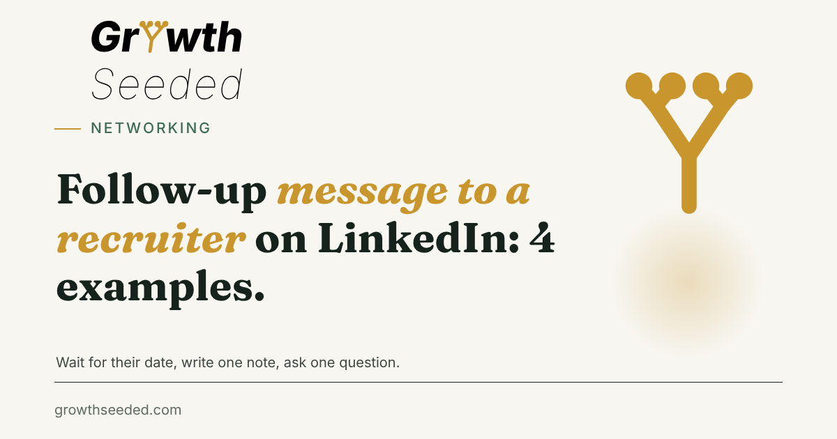Brand card with the title Follow-up message to a recruiter on LinkedIn: 4 examples, and the line Wait for their date, write one note, ask one question, next to the gold seed mark.