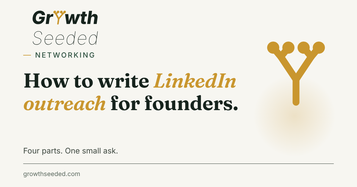 Brand card with the title How to write LinkedIn outreach for founders and the line Four parts. One small ask., next to the gold seed mark.